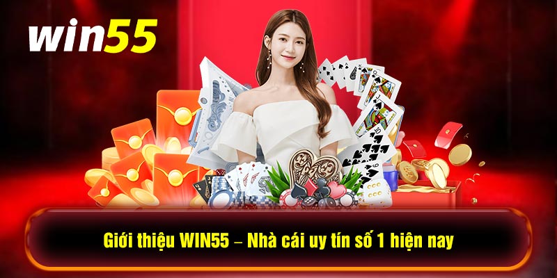 Giới thiệu win55 - nhà cái uy tín số 1 hiện nay